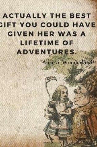 Cover of Actually the best gift you could have given her was a lifetime of adventures.