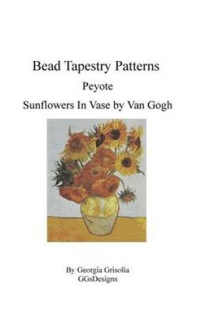 Cover of Bead Tapestry Patterns Peyote Sunflowers by van Gogh