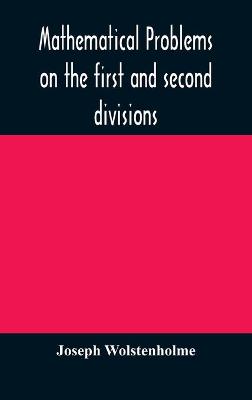 Book cover for Mathematical problems on the first and second divisions of the schedule of subjects for the Cambridge mathematical tripos examination Devised and Arranged