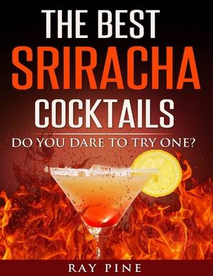 Book cover for The Best Sriracha Cocktails - Do You Dare to Try One?