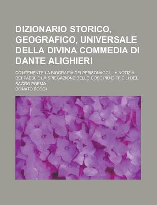 Book cover for Dizionario Storico, Geografico, Universale Della Divina Commedia Di Dante Alighieri; Contenente La Biografia Dei Personaggi, La Notizia Dei Paesi, E L