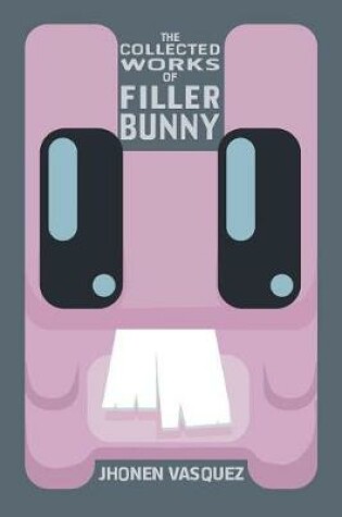 Cover of The Collected Works of Filler Bunny