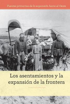 Book cover for Los Asentamientos Y La Expansión de la Frontera (Homesteading and Settling the Frontier)