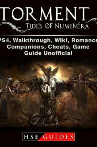 Cover of Torment Tides of Numenera, Ps4, Walkthrough, Wiki, Romance, Companions, Cheats, Game Guide Unofficial