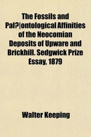 Cover of The Fossils and Palaeontological Affinities of the Neocomian Deposits of Upware and Brickhill. Sedgwick Prize Essay, 1879