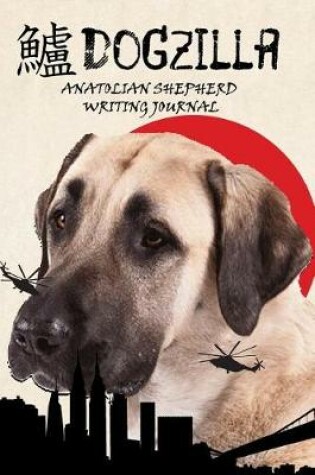 Cover of Dogzilla Anatolian Shepherd Writing Journal