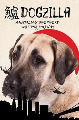 Book cover for Dogzilla Anatolian Shepherd Writing Journal