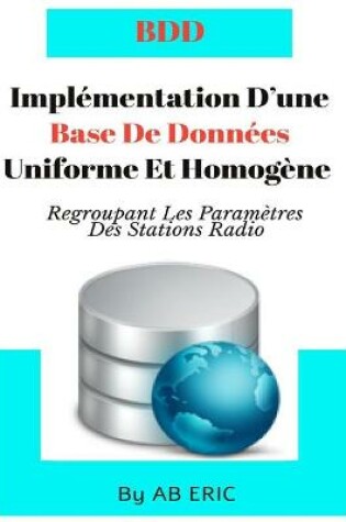 Cover of Implémentation D'une Base De Données Uniforme Et Homogène Regroupant Les Paramètres Des Stations Radio