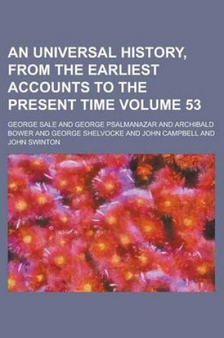 Cover of An Universal History, from the Earliest Accounts to the Present Time Volume 53