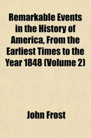 Cover of Remarkable Events in the History of America, from the Earliest Times to the Year 1848 (Volume 2)