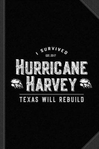 Cover of I Survived Hurricane Harvey Texas Will Rebuild Journal Notebook