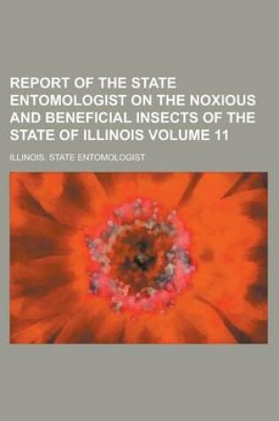 Cover of Report of the State Entomologist on the Noxious and Beneficial Insects of the State of Illinois Volume 11