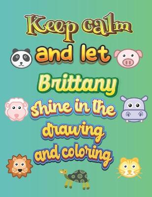 Book cover for keep calm and let Brittany shine in the drawing and coloring