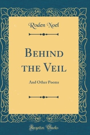 Cover of Behind the Veil: And Other Poems (Classic Reprint)