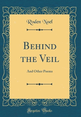 Book cover for Behind the Veil: And Other Poems (Classic Reprint)