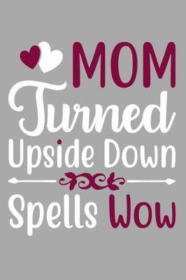 Book cover for Mom Turned Upside Down Spells Wow