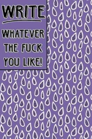 Cover of Journal Notebook Write Whatever The Fuck You Like! - Mauve Teardrop Pattern