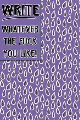 Book cover for Journal Notebook Write Whatever The Fuck You Like! - Mauve Teardrop Pattern