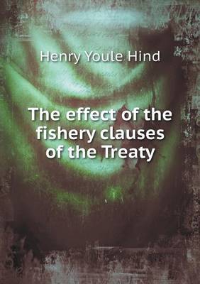 Book cover for The effect of the fishery clauses of the Treaty