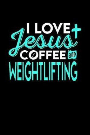 Cover of I Love Jesus Coffee and Weightlifting