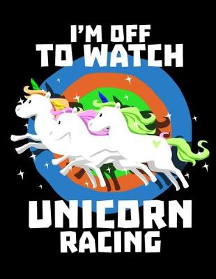 Book cover for I'm Off To Watch Unicorn Racing
