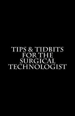 Book cover for Tips & tidbits for the surgical technologist