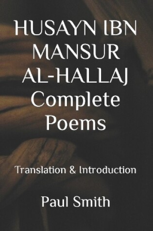 Cover of HUSAYN IBN MANSUR AL-HALLAJ Complete Poems