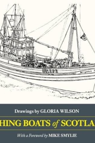 Cover of Fishing Boats of Scotland: Drawings by Gloria Wilson