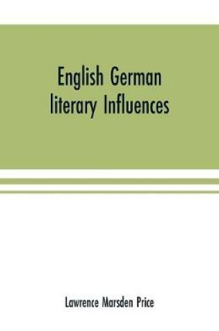 Cover of English German literary influences; bibliography and survey Part I (Bibliography)