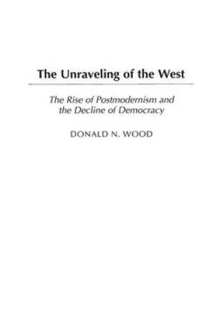 Cover of The Unraveling of the West