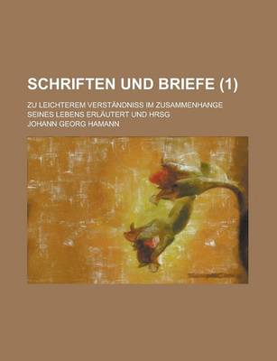 Book cover for Schriften Und Briefe (1); Zu Leichterem Verstandniss Im Zusammenhange Seines Lebens Erlautert Und Hrsg