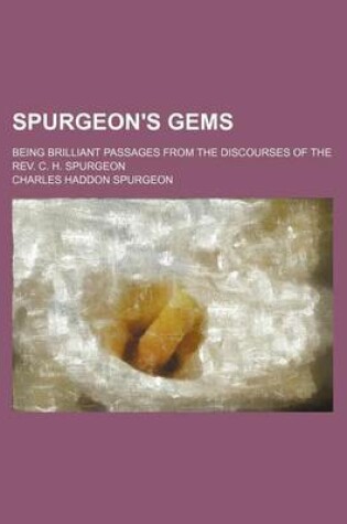 Cover of Spurgeon's Gems; Being Brilliant Passages from the Discourses of the REV. C. H. Spurgeon