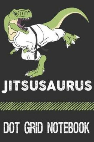 Cover of Jitsusaurus - Dot Grid Notebook