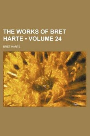 Cover of The Works of Bret Harte (Volume 24)