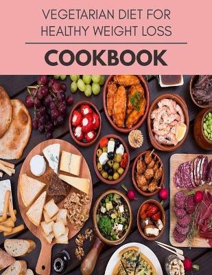 Book cover for Vegetarian Diet For Healthy Weight Loss Cookbook