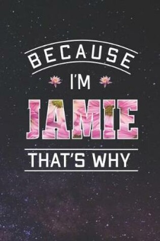 Cover of Because I'm Jamie That's Why