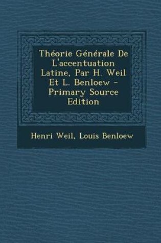 Cover of Theorie Generale de L'Accentuation Latine, Par H. Weil Et L. Benloew