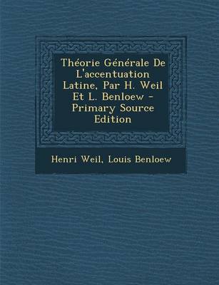 Book cover for Theorie Generale de L'Accentuation Latine, Par H. Weil Et L. Benloew