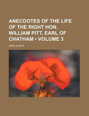 Book cover for Anecdotes of the Life of the Right Hon. William Pitt, Earl of Chatham (Volume 3)