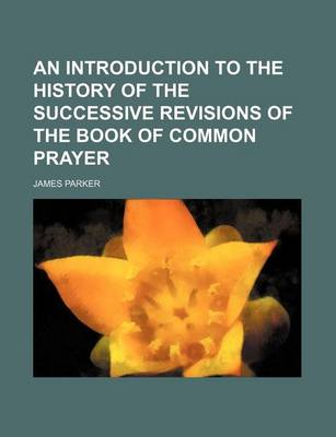 Book cover for An Introduction to the History of the Successive Revisions of the Book of Common Prayer