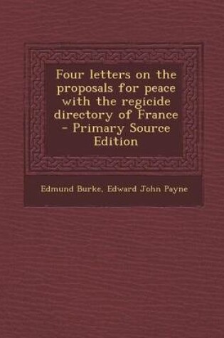 Cover of Four Letters on the Proposals for Peace with the Regicide Directory of France - Primary Source Edition