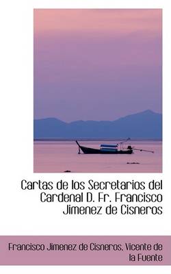 Book cover for Cartas de Los Secretarios del Cardenal D. Fr. Francisco Jimenez de Cisneros