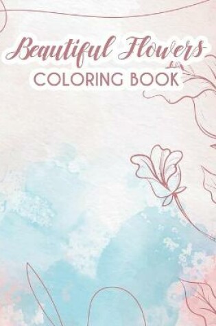 Cover of Beautiful Flowers Coloring Book For Adults