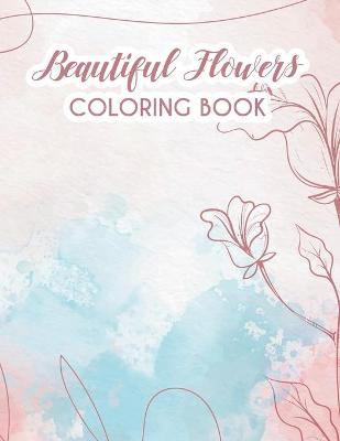 Book cover for Beautiful Flowers Coloring Book For Adults