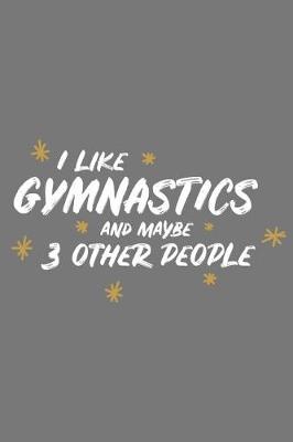 Book cover for I Like Gymnastics and Maybe 3 Other People