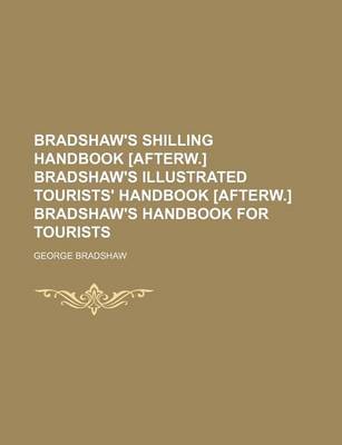 Book cover for Bradshaw's Shilling Handbook [Afterw.] Bradshaw's Illustrated Tourists' Handbook [Afterw.] Bradshaw's Handbook for Tourists