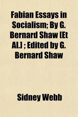 Book cover for Fabian Essays in Socialism; By G. Bernard Shaw [Et Al.] Edited by G. Bernard Shaw