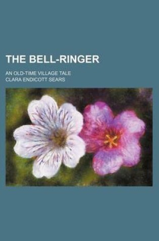 Cover of The Bell-Ringer; An Old-Time Village Tale