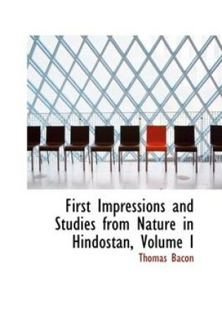 Cover of First Impressions and Studies from Nature in Hindostan, Volume I