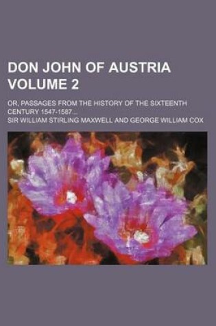 Cover of Don John of Austria Volume 2; Or, Passages from the History of the Sixteenth Century 1547-1587